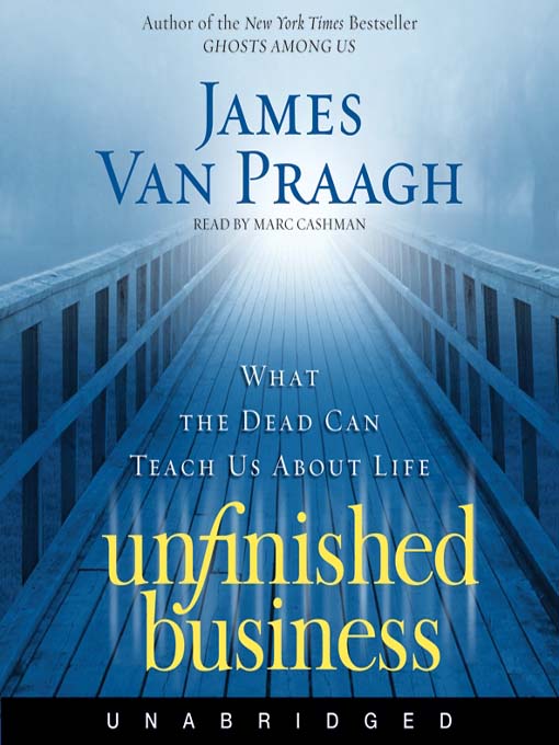 Title details for Unfinished Business by James Van Praagh - Available